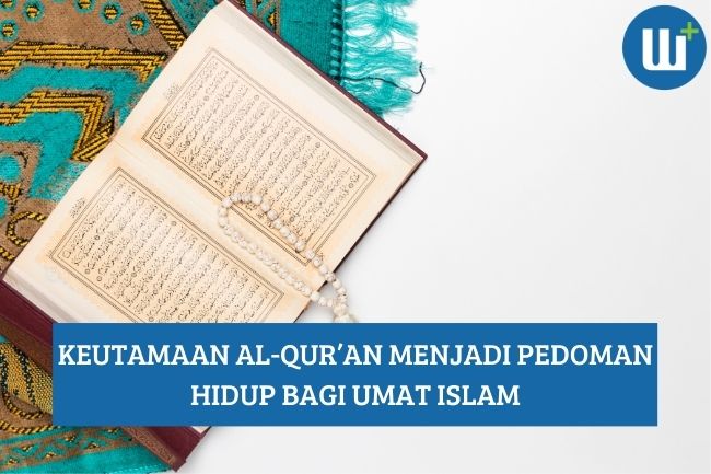 Keutamaan Al-Qur'an menjadi Pedoman Hidup bagi Umat Islam